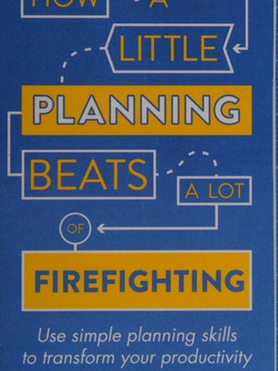 How a little planning beats a lot of firefighting